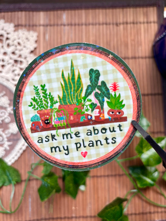 Ask Me About my Plants Sticker