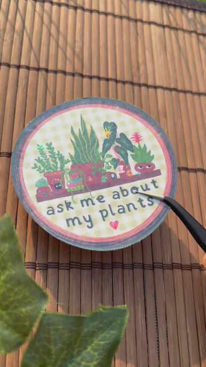Ask Me About my Plants Sticker